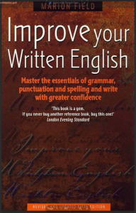 Improve Your Written English- Master the Essentials of Grammar, Punctuation and Spelling and Write with Greater Confidence