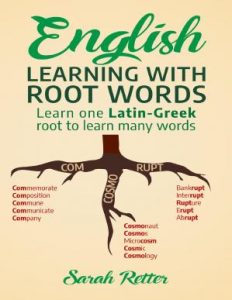 ENGLISH LEARNING WITH ROOT WORDS . Learn one Latin-Greek root to learn many words. Boost your English vocabulary with Latin...