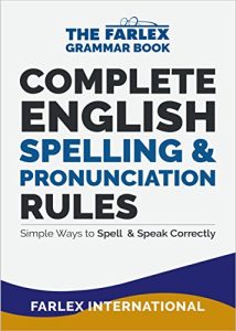 Complete English Spelling and Pronunciation Rules Simple Ways to Spell and Speak Correctly (The Farlex Grammar Book Book 3) (Farlex International [International, Farlex])