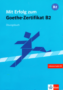 Mit Erfolg zum Goethe-Zertifikat B2 Übungsbuch