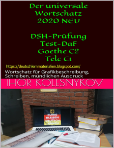 Der universale Wortschatz 2020 NEU DSH-Prüfung Test-DaF Goethe C2 Telc C1 Wortschatz für Grafikbeschreibung, Schreiben, mündlichen Ausdruck (German Edition)