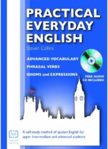 Practical Everyday English: Advanced Vocabulary, Phrasal Verbs, Idioms and Expressions